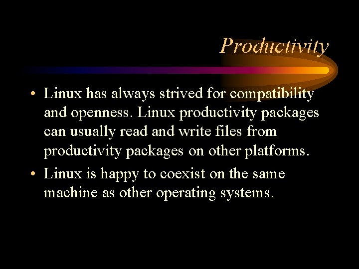 Productivity • Linux has always strived for compatibility and openness. Linux productivity packages can