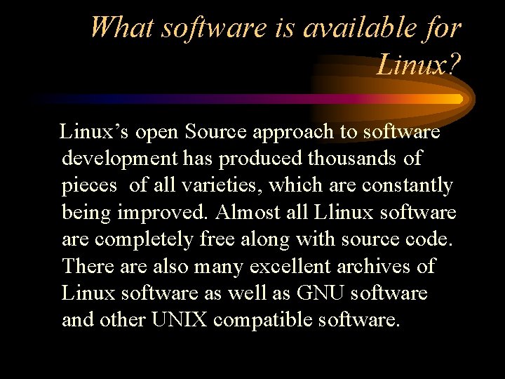 What software is available for Linux? Linux’s open Source approach to software development has