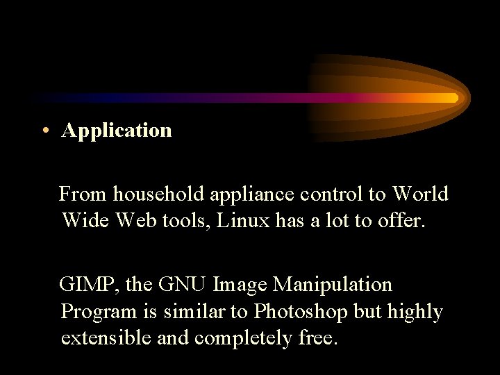  • Application From household appliance control to World Wide Web tools, Linux has