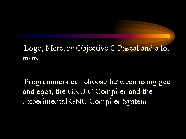 Logo, Mercury Objective C Pascal and a lot more. Programmers can choose between using