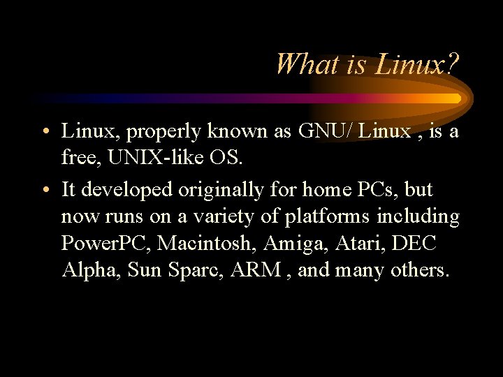 What is Linux? • Linux, properly known as GNU/ Linux , is a free,