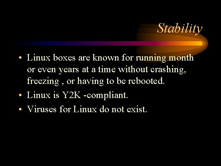 Stability • Linux boxes are known for running month or even years at a