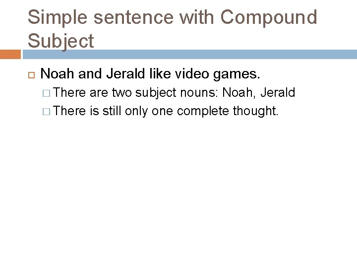 Simple sentence with Compound Subject Noah and Jerald like video games. � There are