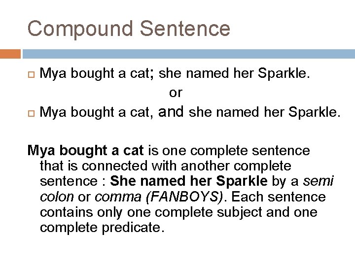 Compound Sentence Mya bought a cat; she named her Sparkle. or Mya bought a