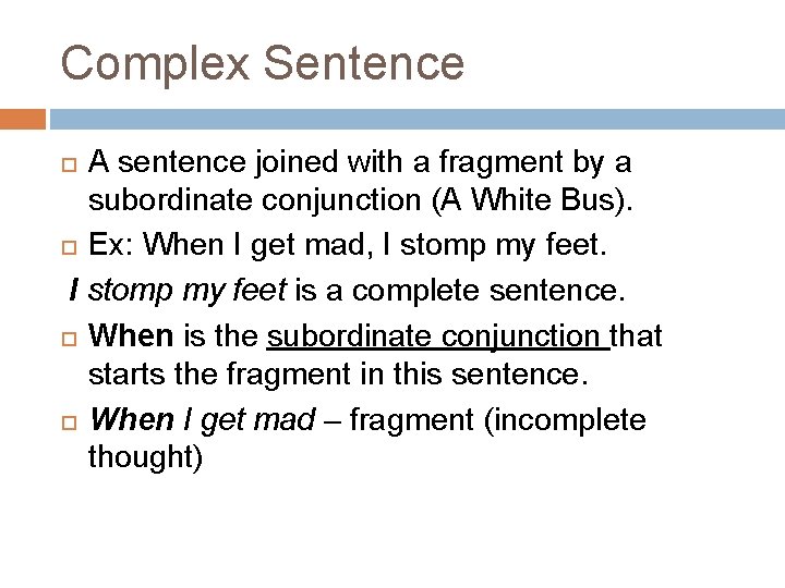 Complex Sentence A sentence joined with a fragment by a subordinate conjunction (A White