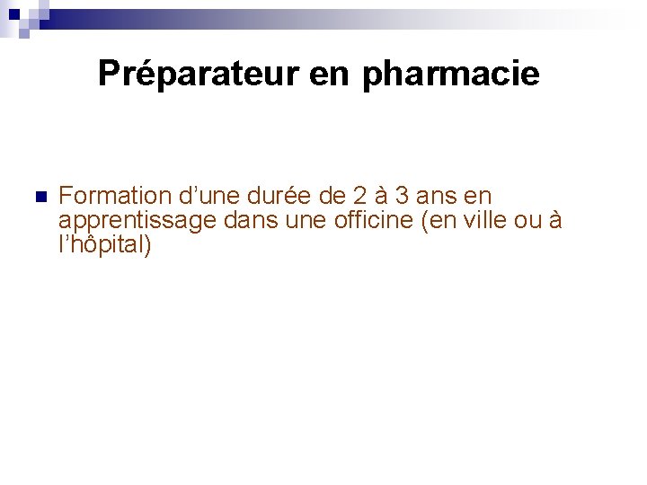 Préparateur en pharmacie n Formation d’une durée de 2 à 3 ans en apprentissage