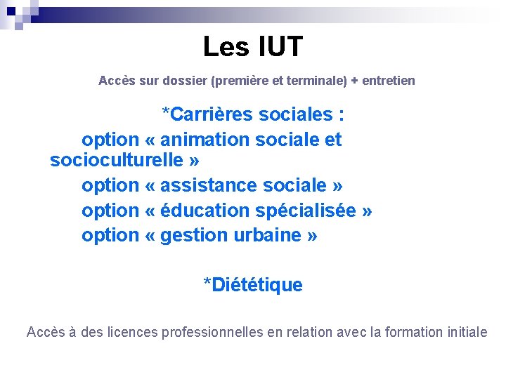 Les IUT Accès sur dossier (première et terminale) + entretien *Carrières sociales : option