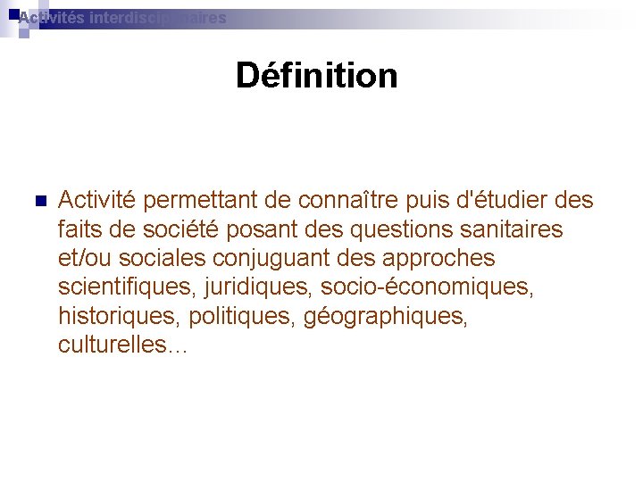 Activités interdisciplinaires Définition n Activité permettant de connaître puis d'étudier des faits de société