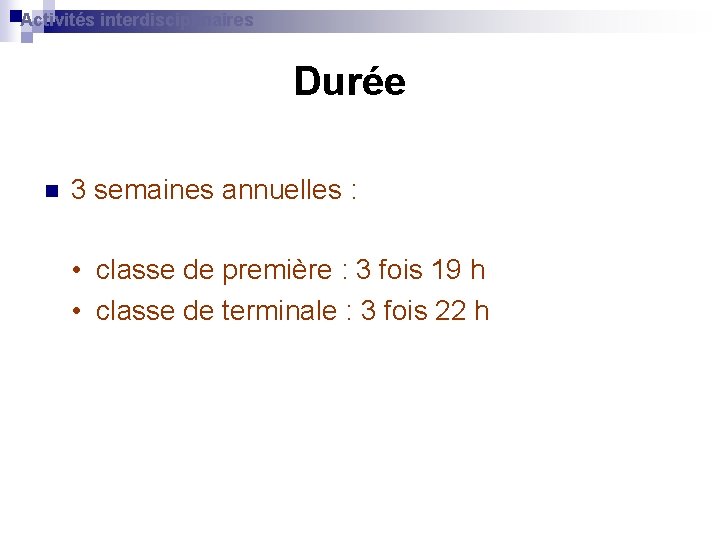 Activités interdisciplinaires Durée n 3 semaines annuelles : • classe de première : 3