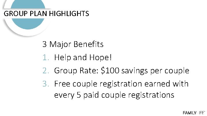 GROUP PLAN HIGHLIGHTS 3 Major Benefits 1. Help and Hope! 2. Group Rate: $100