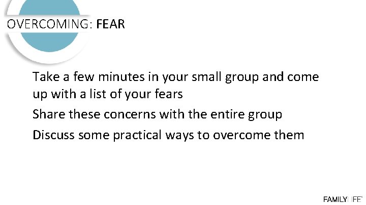 OVERCOMING: FEAR Take a few minutes in your small group and come up with