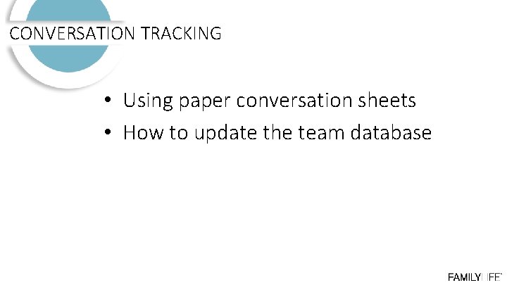 CONVERSATION TRACKING • Using paper conversation sheets • How to update the team database