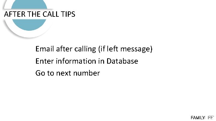 AFTER THE CALL TIPS Email after calling (if left message) Enter information in Database