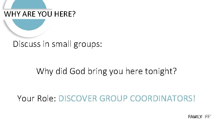 WHY ARE YOU HERE? Discuss in small groups: Why did God bring you here