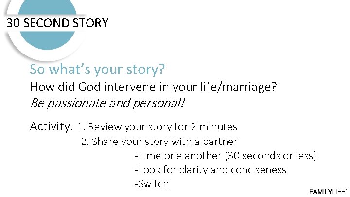 30 SECOND STORY So what’s your story? How did God intervene in your life/marriage?