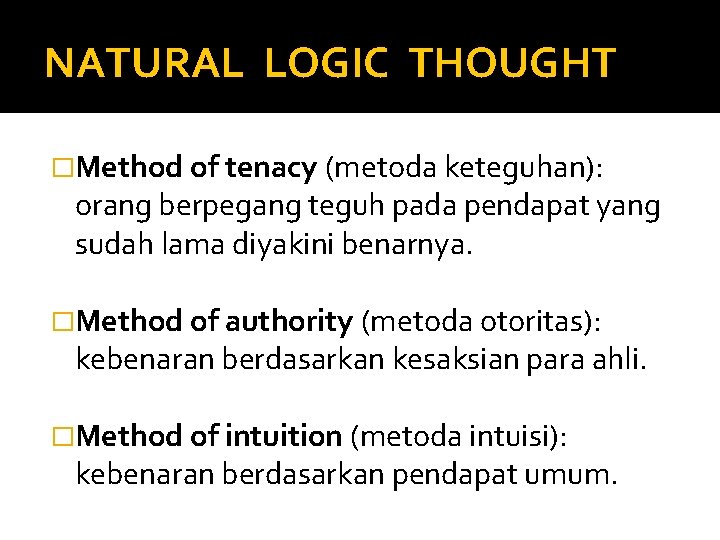 NATURAL LOGIC THOUGHT �Method of tenacy (metoda keteguhan): orang berpegang teguh pada pendapat yang