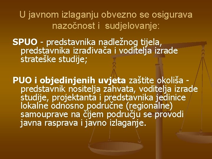 U javnom izlaganju obvezno se osigurava nazočnost i sudjelovanje: SPUO - predstavnika nadležnog tijela,