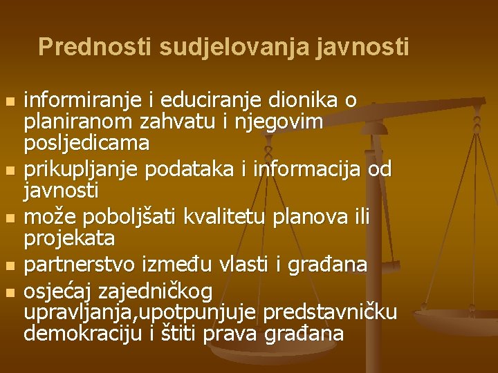 Prednosti sudjelovanja javnosti n n n informiranje i educiranje dionika o planiranom zahvatu i