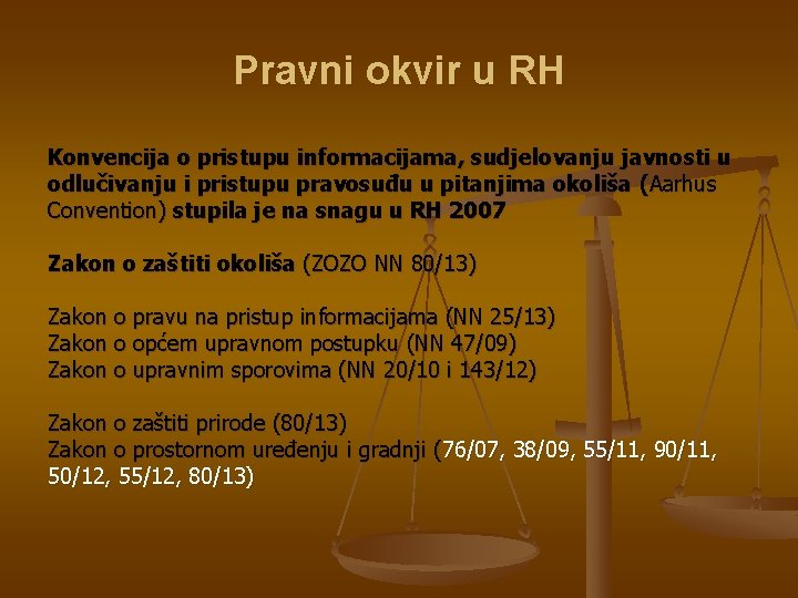 Pravni okvir u RH Konvencija o pristupu informacijama, sudjelovanju javnosti u odlučivanju i pristupu