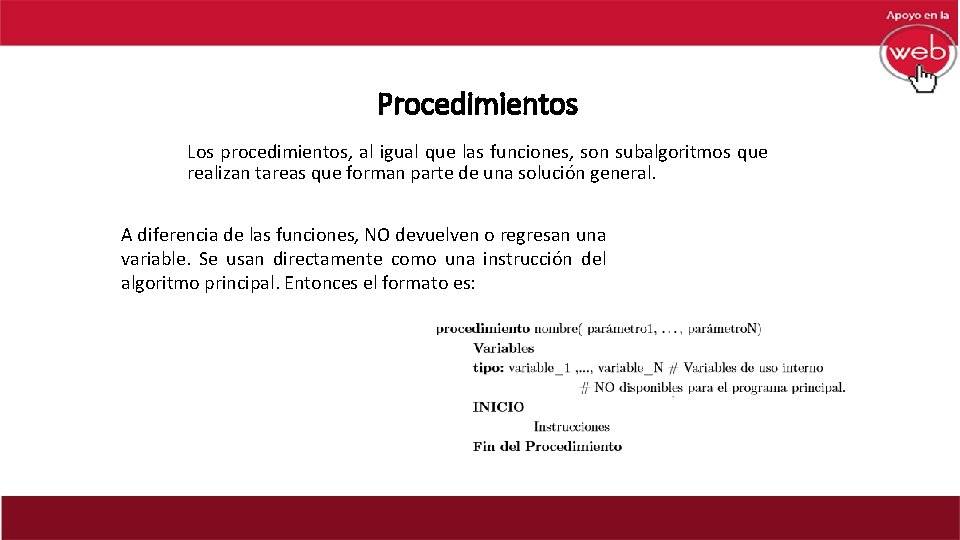 Procedimientos Los procedimientos, al igual que las funciones, son subalgoritmos que realizan tareas que