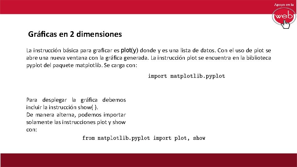 Gráﬁcas en 2 dimensiones La instrucción básica para graﬁcar es plot(y) donde y es