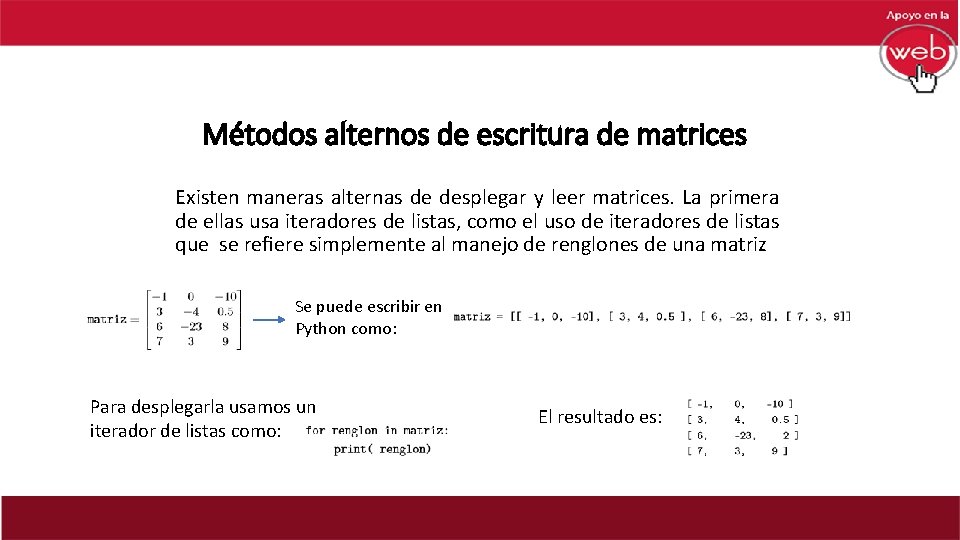 Métodos alternos de escritura de matrices Existen maneras alternas de desplegar y leer matrices.