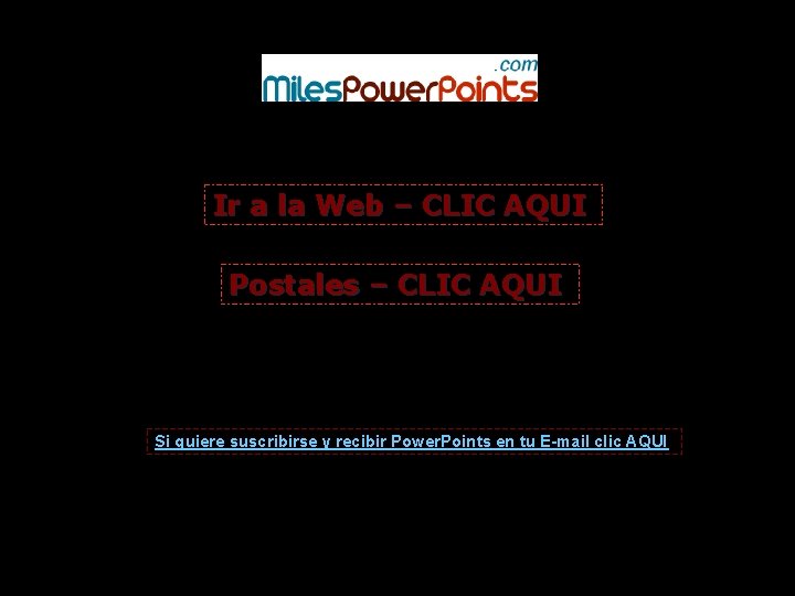 Ir a la Web – CLIC AQUI Postales – CLIC AQUI Si quiere suscribirse