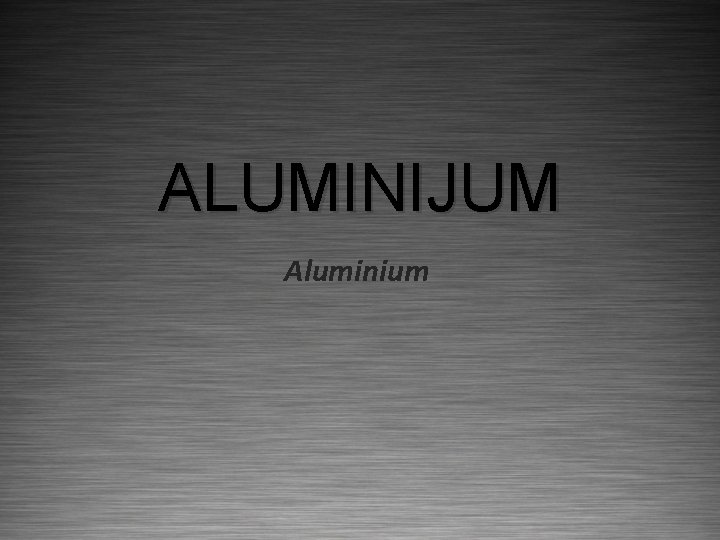 ALUMINIJUM Aluminium 