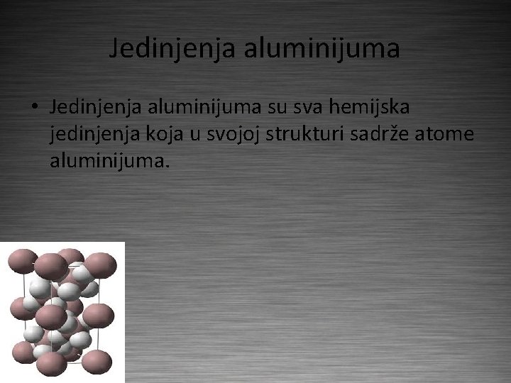 Jedinjenja aluminijuma • Jedinjenja aluminijuma su sva hemijska jedinjenja koja u svojoj strukturi sadrže