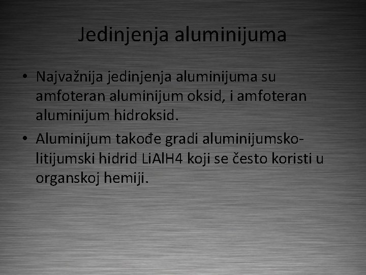 Jedinjenja aluminijuma • Najvažnija jedinjenja aluminijuma su amfoteran aluminijum oksid, i amfoteran aluminijum hidroksid.