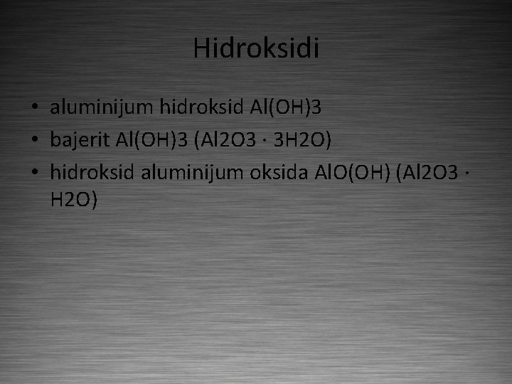 Hidroksidi • aluminijum hidroksid Al(OH)3 • bajerit Al(OH)3 (Al 2 O 3 · 3