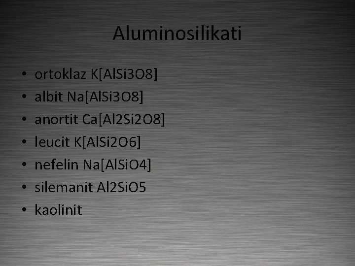 Aluminosilikati • • ortoklaz K[Al. Si 3 O 8] albit Na[Al. Si 3 O