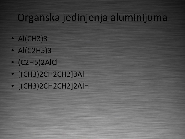 Organska jedinjenja aluminijuma • • • Al(CH 3)3 Al(C 2 H 5)3 (C 2