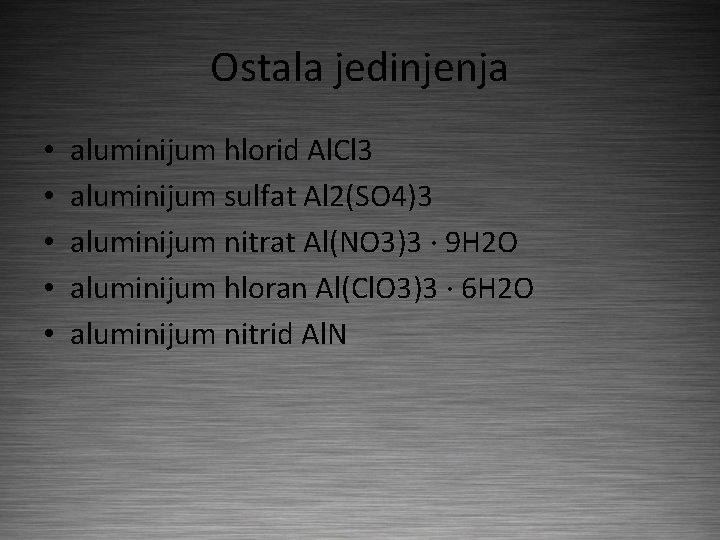 Ostala jedinjenja • • • aluminijum hlorid Al. Cl 3 aluminijum sulfat Al 2(SO