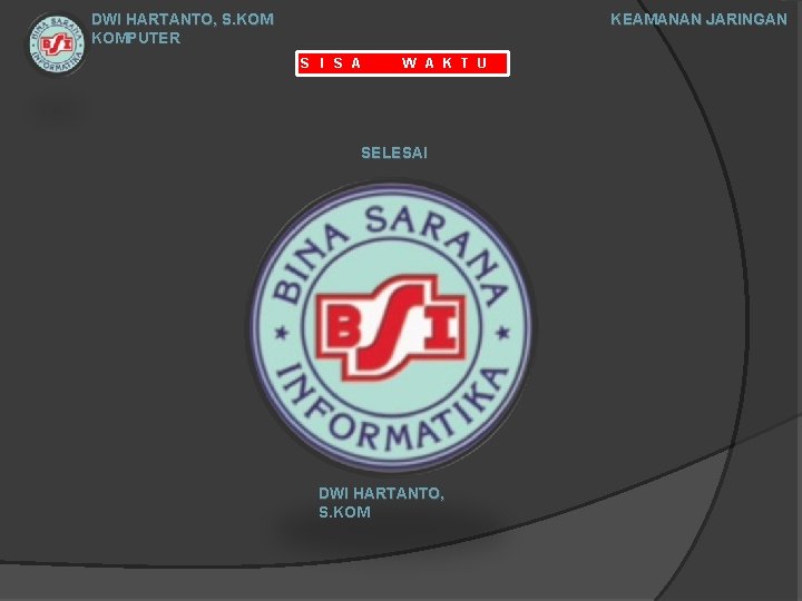 DWI HARTANTO, S. KOMPUTER KEAMANAN JARINGAN S I S A W A K T