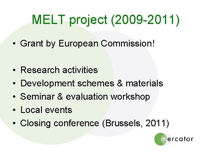 MELT project (2009 -2011) • Grant by European Commission! • • • Research activities