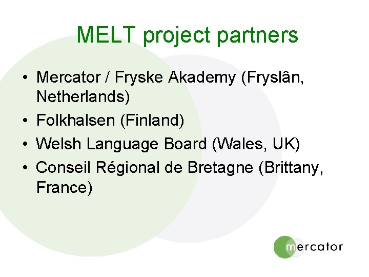 MELT project partners • Mercator / Fryske Akademy (Fryslân, Netherlands) • Folkhalsen (Finland) •