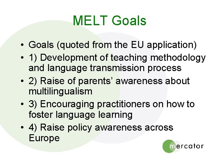 MELT Goals • Goals (quoted from the EU application) • 1) Development of teaching