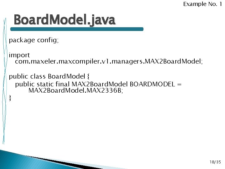 Example No. 1 Board. Model. java package config; import com. maxeler. maxcompiler. v 1.