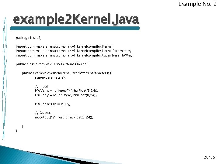 Example No. 2 example 2 Kernel. Java package ind. z 2; import com. maxeler.