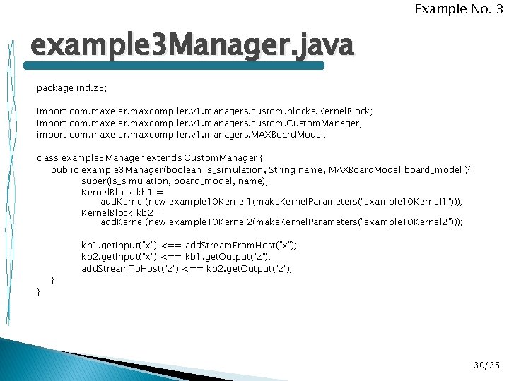 Example No. 3 example 3 Manager. java package ind. z 3; import com. maxeler.