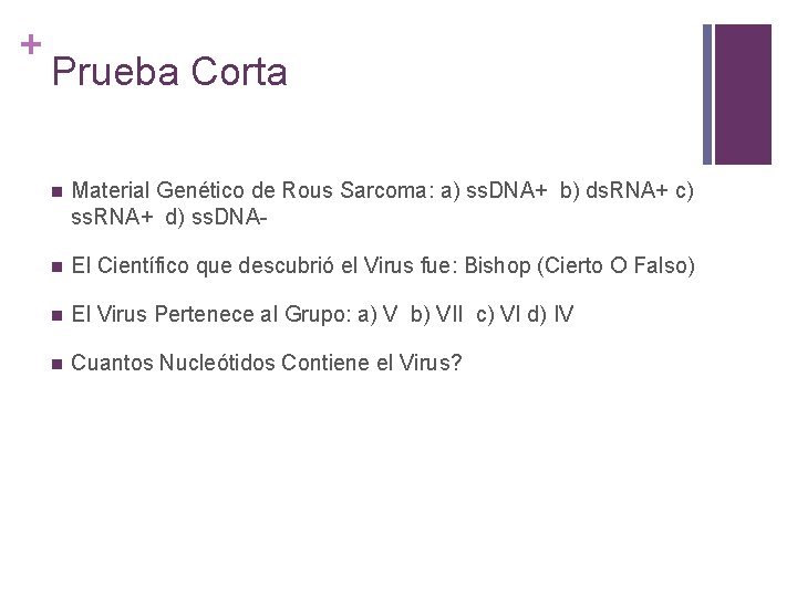 + Prueba Corta n Material Genético de Rous Sarcoma: a) ss. DNA+ b) ds.