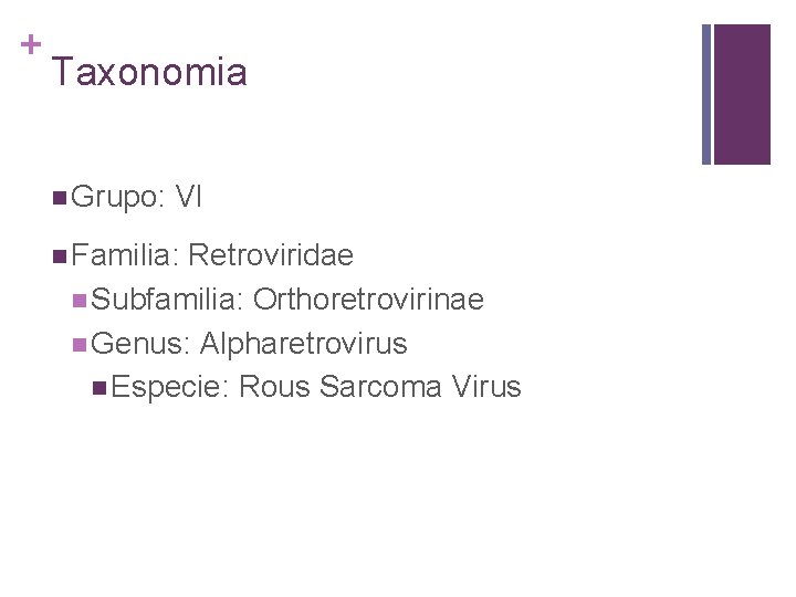 + Taxonomia n Grupo: VI n Familia: Retroviridae n Subfamilia: Orthoretrovirinae n Genus: Alpharetrovirus