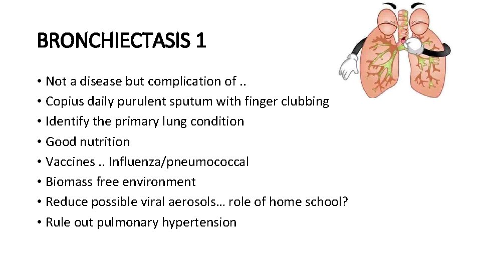 BRONCHIECTASIS 1 • Not a disease but complication of. . • Copius daily purulent