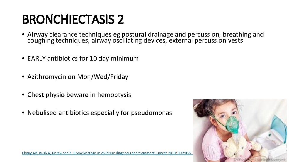 BRONCHIECTASIS 2 • Airway clearance techniques eg postural drainage and percussion, breathing and coughing