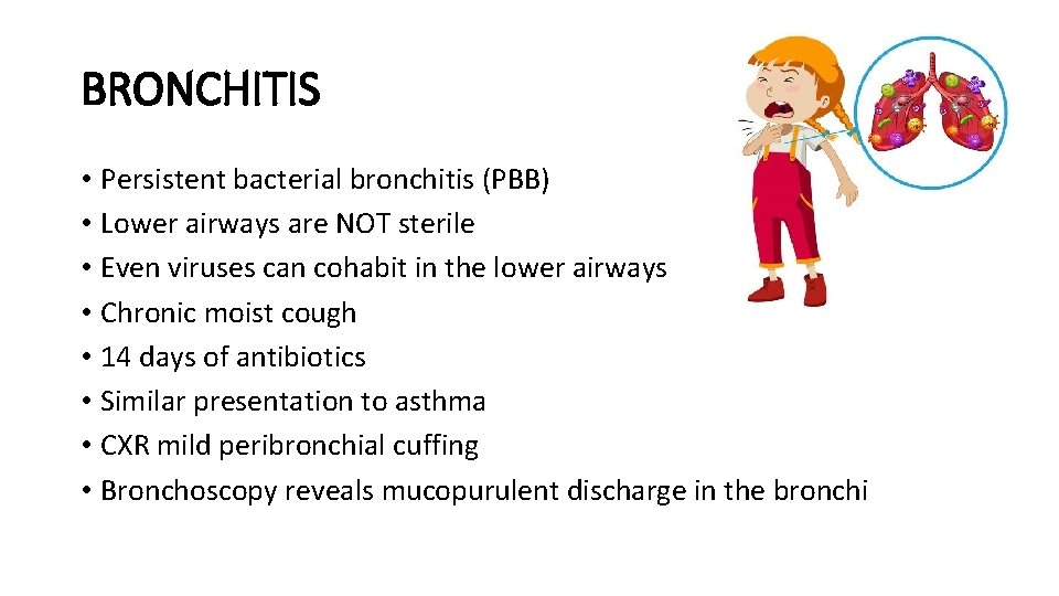BRONCHITIS • Persistent bacterial bronchitis (PBB) • Lower airways are NOT sterile • Even