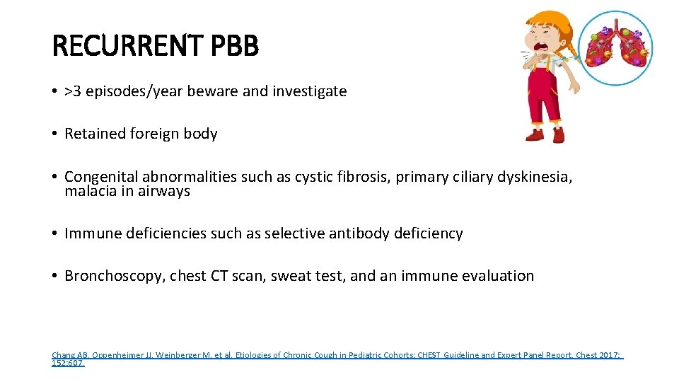 RECURRENT PBB • >3 episodes/year beware and investigate • Retained foreign body • Congenital