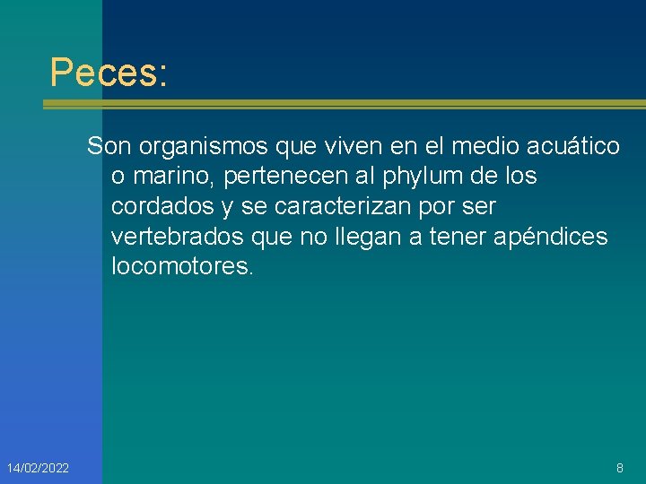 Peces: Son organismos que viven en el medio acuático o marino, pertenecen al phylum