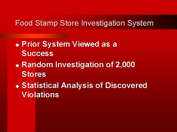 Food Stamp Store Investigation System Prior System Viewed as a Success u Random Investigation