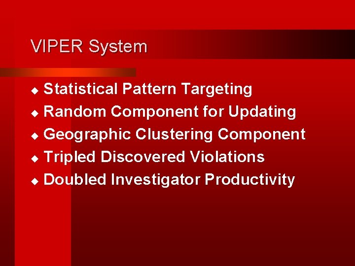 VIPER System Statistical Pattern Targeting u Random Component for Updating u Geographic Clustering Component